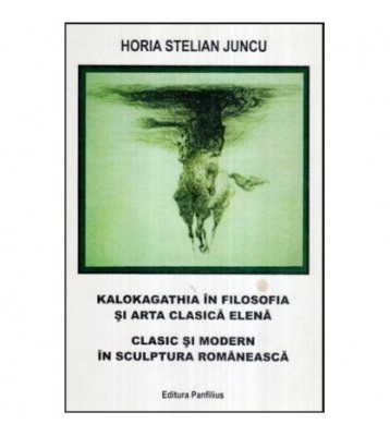 Horia Stelian Juncu - Kalokagathia in filosofia si arta clasica foto