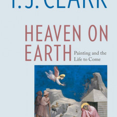 Heaven on Earth | T. J. Clark