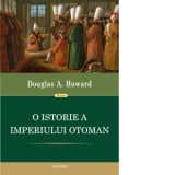 O istorie a Imperiului Otoman - Douglas A. Howard