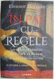 In pat cu regele. 500 de ani de adulter, rivalitate, razbunare si lupta pentru putere. O istorie a amantelor regale &ndash; Eleanor Herman