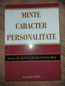 Minte, caracter, personalitate Ceea ce nu Poti sa Vezi in Oglinda - Ellen White foto