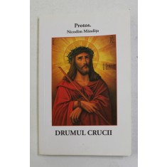 DRUMUL CRUCII de PROTOS . NICODIM MANDITA , 2010 *PREZINTA SUBLINIERI CU EVIDENTIATORUL
