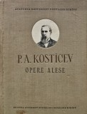 Opere alese - 1956 - P. A. Kosticev (O306)