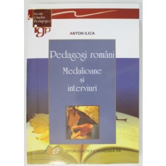 PEDAGOGI ROMANI , MEDALIOANE SI INTERVIURI de ANTON ILICA , 2015 , DEDICATIE *
