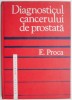 Diagnosticul cancerului de prostata &ndash; E. Proca, Carti diagnostic si tratament