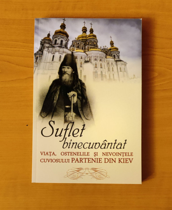 Suflet binecuv&acirc;ntat. Viața, ostenelile și nevointele cuviosului Partenie - Kiev