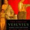 The Fires of Vesuvius: Pompeii Lost and Found