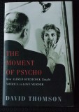 David Thomson - The Moment of Psycho. How Alfred Hitchcock Taught America...