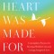 Your Heart Was Made for This: Contemplative Practices for Meeting a World in Crisis with Courage, Integrity, and Love