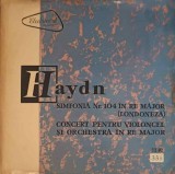 Disc vinil, LP. Simfonia Nr. 104 &amp;#206;n Re Major (Londoneza) / Concert Pentru Violoncel &amp;#350;i Orchestr&amp;#-240326