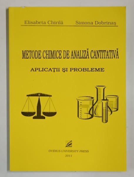 METODE CHIMICE DE ANALIZA CANTITATIVA , APLICATII SI PROBLEME de ELISABETA CHIRILA si SIMONA DOBRINAS , 2011