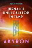 Cumpara ieftin Jurnalul unui calator in timp, Volumul I - Akyron | Syriat Namah | Brosata | 224 pagini | 2019
