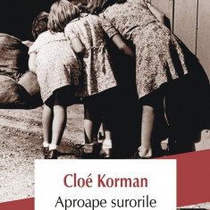 Aproape Surorile, Cloe Korman - Editura Polirom