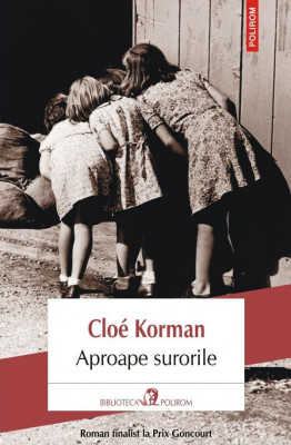 Aproape Surorile, Cloe Korman - Editura Polirom foto