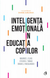 Inteligenta Emotionala In Educatia Copiilor Ed. Iv, Brian S. Friedlander,Steven E. Tobias ,Maurice J. Elias - Editura Curtea Veche