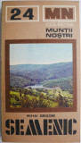 Muntii Semenic. Ghid turistic Mihai Grigore (Muntii nostri 24) - Ghid turism Semenic, Calatorie Munte