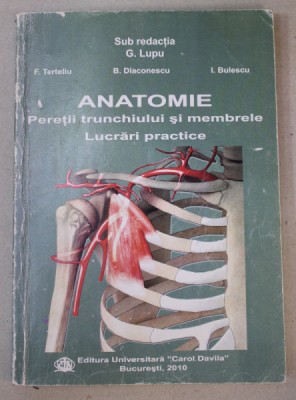 ANATOMIE , PERETII TRUNCHIULUI SI MEMBRELE , LUCRARI PRACTICE , sub redactia G. LUPU , 2010 foto
