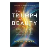 Cumpara ieftin The Triumph Of Beauty: God's Radiant Answer For The World's Growing Darkness