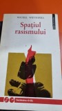 SPATIUL RASISMULUI - MICHEL WIEVIORKA