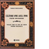 Calatorie spre locul inimii. Poeme religioase (editie bilingva romana-franceza) - Vasile Voiculescu