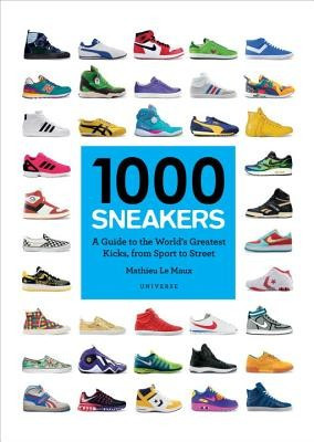 1000 Sneakers: A Guide to the World&amp;#039;s Greatest Kicks, from Sport to Street foto