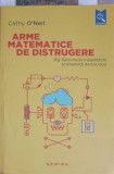ARME MATEMATICE DE DISTRUGERE. BIG DATA CRESTE INEGALITATILE SI AMENINTA DEMOCRATIA-CATHY O'NEIL-362750