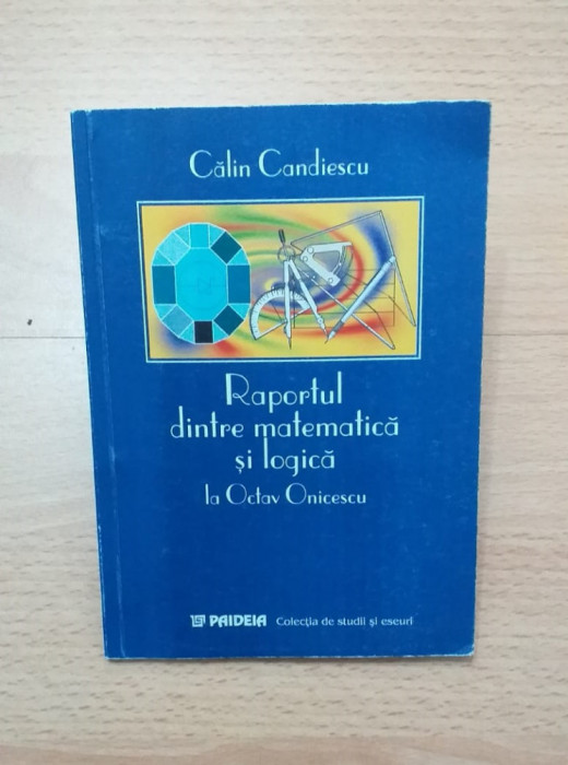 RAPORTUL DINTRE MATEMATICA SI LOGICA LA OCTAV ONICESCU - CALIN CANDIESCU