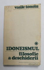 IDONEISMUL - FILOSOFIE A DESCHIDERII de VASILE TONOIU , 1972 foto