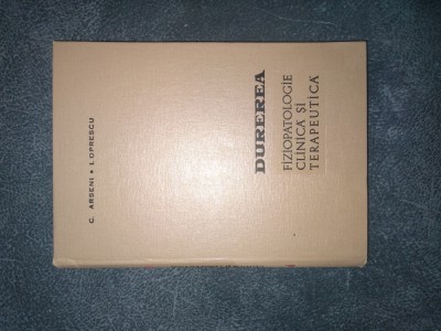 C ARSENI - DUREREA FIZIOPATOLOGIE CLINICA SI TERAPEUTICA 1967 foto