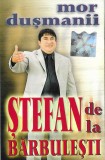 Casetă audio Ștefan de la Bărbulești &lrm;&ndash; Mor Dușmanii, originală, Folk