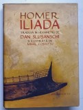 HOMER , ILIADA , TRADUSA IN HEXAMETRI de DAN SLUSANSCHI SI ILUSTRATA DE MIHAIL COSULETU , 2019