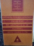 Gheorghe Adalbert Schneider - VIIIProbleme de aritmetica si algebra pentru clasele V - VIII (Editia: 1994)