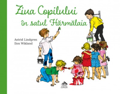 Ziua Copilului in satul Harmalaia - de Astrid Lindgren, ilustratii de Ilon Wikland foto