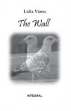 Cumpara ieftin The Wall/Lidia Vianu, Integral