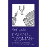 Kaland &eacute;s tudom&aacute;ny - Egy biok&eacute;mikus &uacute;tkeres&eacute;se a 20. sz&aacute;zad m&aacute;sodik fel&eacute;ben - Gr&aacute;f L&aacute;szl&oacute;