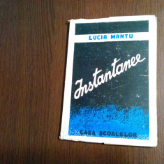 INSTANTANEE - Lucia Mantu - Casa Scoalelor, 1945, 109 p.; coperta originala
