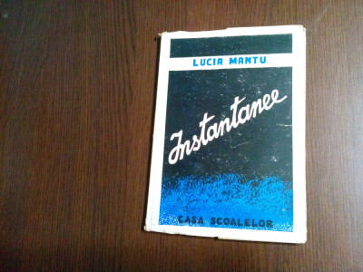 INSTANTANEE - Lucia Mantu - Casa Scoalelor, 1945, 109 p.; coperta originala foto