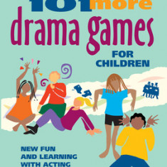 101 More Drama Games for Children: New Fun and Learning with Acting and Make-Believe