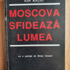 MOSCOVA SFIDEAZA LUMEA - Ion Ratiu (prefata de Brian Crozier)