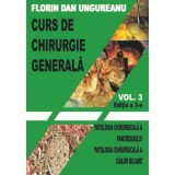 Curs de chirurgie generala. Volumul 3. Editia a 3-a. Patologia chirurgicala a pancreasului. Patologia chirurgicala a cailor biliare - Florin Dan Ungur