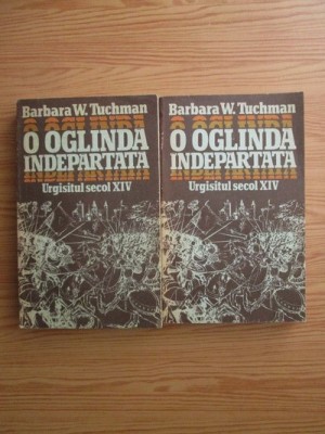 Barbara W. Tuchman - O oglinda indepartata. Urgisitul secol XIV 2 volume foto