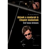 Akinek a madarak is Chopint &eacute;nekelnek - &Eacute;rdi Tam&aacute;s t&ouml;rt&eacute;nete - &Eacute;. Szab&oacute; M&aacute;rta