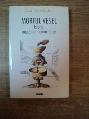 MORTUL VESEL , ISTORIA MISCARILOR DEMOCRATICE de DAN CORIDALEU , 1999 foto