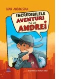 Incredibilele aventuri ale lui Andrei - Ivan Andrusiak
