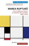Marea ruptura. De la Caderea Zidului la razboiul din Ucraina 1989-2024 - Georges-Henri Soutou