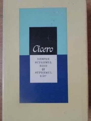 DESPRE SUPREMUL BINE SI SUPREMUL RAU-CICERO