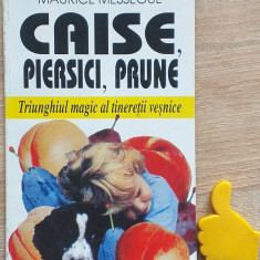 Caise, piersici, prune Triunghiul magic al tineretii vesnice Maurice Messegue