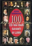 Cumpara ieftin 100 Cei Mai Mari Savanti Ai Lumii - John Simmons