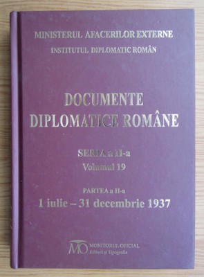 Documente diplomatice rom&amp;acirc;ne Vol. 19. Part. 2: 1 iulie-31 decembrie 1937 foto