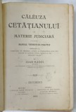 CALEUZA CETATIANULUI IN MATERIE JUDICIARA , MANUAL TEORETICO - PRACTIC de IOAN A. RADOI , 1900